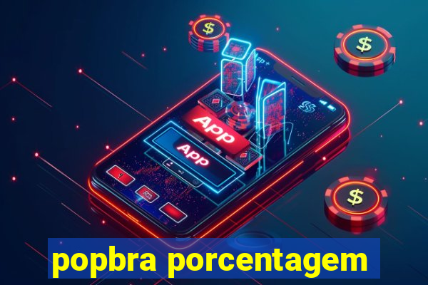 popbra porcentagem